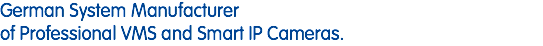 German System Manufacturer of Professional VMS and Smart IP Cameras.
